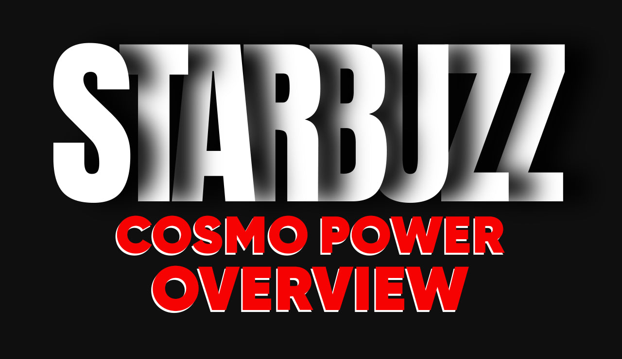 Starbuzz Cosmo Power Overview